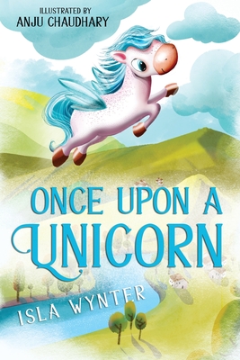 Once Upon a Unicorn: An Illustrated Children's Book - Wynter, Isla