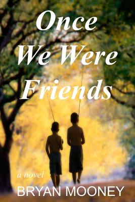 Once We Were Friends - Mooney, Bryan