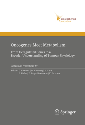 Oncogenes Meet Metabolism: From Deregulated Genes to a Broader Understanding of Tumour Physiology - Kroemer, Guido (Editor), and Mumberg, Dominik (Editor), and Keun, Kector (Editor)