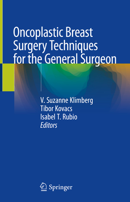 Oncoplastic Breast Surgery Techniques for the General Surgeon - Klimberg, V Suzanne (Editor), and Kovacs, Tibor (Editor), and Rubio, Isabel T (Editor)