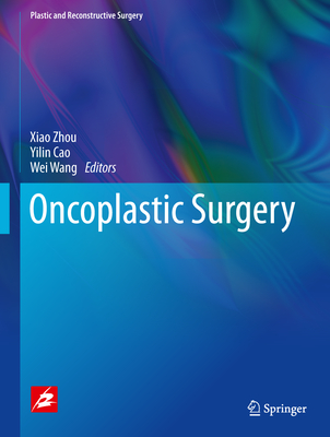 Oncoplastic Surgery - Zhou, Xiao (Editor), and Cao, Yilin (Editor), and Wang, Wei (Editor)