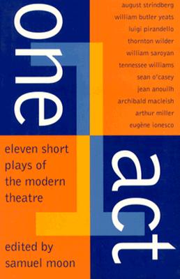 One Act: Eleven Short Plays of the Modern Theater - Moon, Samuel (Editor)