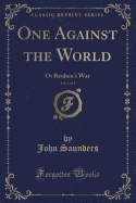 One Against the World, Vol. 1 of 3: Or Reuben's War (Classic Reprint)