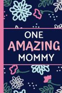 One Amazing Mommy: Perfect for Notes, Journaling, Mother's Day and Birthdays (Gifts for Mom)