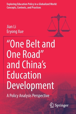 "One Belt and One Road" and China's Education Development: A Policy Analysis Perspective - Li, Jian, and Xue, Eryong