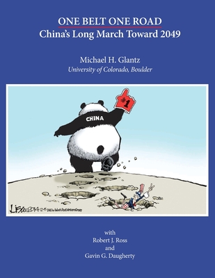 One Belt One Road: China's Long March Toward 2049 - Glantz, Michael H, and Ross, Robert J, and Daugherty, Gavin G