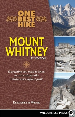 One Best Hike: Mount Whitney: Everything You Need to Know to Successfully Hike California's Highest Peak - Wenk, Elizabeth