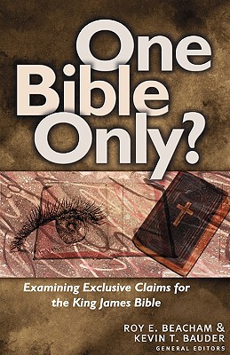 One Bible Only?: Examining the Claims for the King James Bible - Beacham, Roy E (Editor)