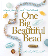 One Big Beautiful Bead: Simple Jewelry with Focal Beads - McConnell, Sarah