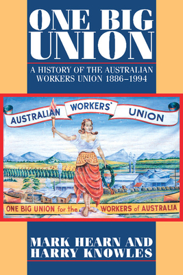 One Big Union: A History of the Australian Workers Union 1886 1994 - Hearn, Mark, and Knowles, Harry, and Cambridge, Ian (Foreword by)