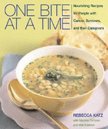 One Bite at a Time: Nourishing Recipes for People with Cancer, Survivors, and Their Caregivers - Katz, Rebecca, PhD, and Tomassi, Marsha, and Edelson, Mat