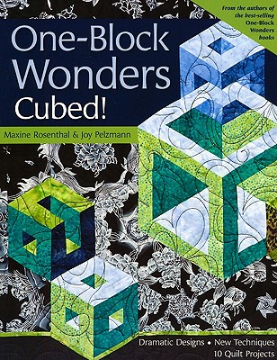 One-Block Wonders Cubed!-Print-On-Demand-Edition: Dramatic Designs, New Techniques, 10 Quilt Projects - Rosental, Maxine, and Pelzmann, Joy