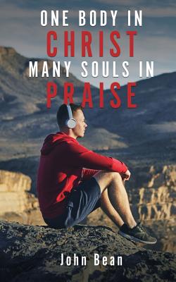 One Body in Christ, Many Souls in Praise - Bean, John