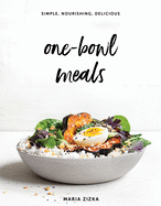 One-Bowl Meals: Simple, Nourishing, Delicious