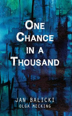 One Chance in a Thousand: A Holocaust Memoir - Balicki, Jan, and Mecking, Olga