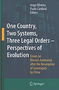 One Country, Two Systems, Three Legal Orders - Perspectives of Evolution: Essays on Macau's Autonomy After the Resumption of Sovereignty by China