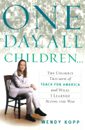 One Day, All Children...: The Unlikely Triumph of Teach for America and What I Learned Along the Way