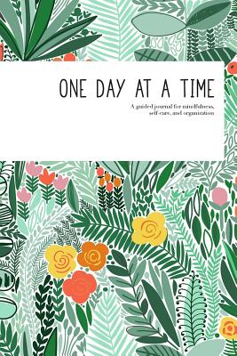 One Day at a Time: a guided journal for mindfulness, self-care, and organization (in jade floral) - Byrnes, Emily
