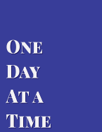 One Day at a Time: Blank Lined Journal Perfect for 12-Step Recovery Program Step Working, Motivational; Addiction Recovery Self-Help Notebook; Gratitude Diary (8.5x11 Inches, 100 Pages)