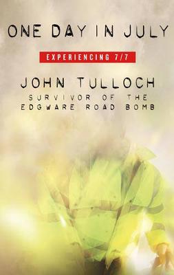 One Day in July: Experiencing 7/7 - Tulloch, John