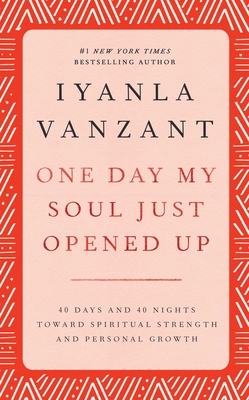 One Day My Soul Just Opened Up: 40 Days and 40 Nights Toward Spiritual Strength and Personal Growth - Vanzant, Iyanla