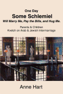 One Day Some Schlemiel Will Marry Me, Pay the Bills, and Hug Me.: Parents & Children Kvetch on Arab & Jewish Intermarriage