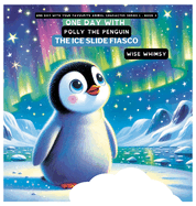 One Day with Polly the Penguin: The Ice Slide Fiasco
