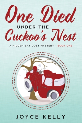 One Died Under the Cuckoo's Nest: A Hidden Bay Cozy Mystery Book One - Kelly, Joyce