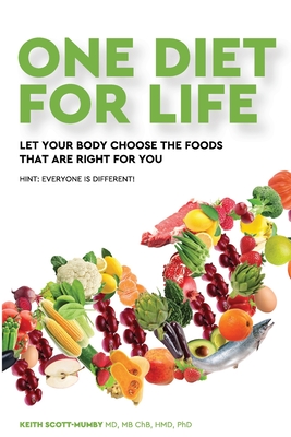 One Diet for Life: Let Your Body Choose The Foods That Are Right For You - Scott-Mumby, Keith, MD