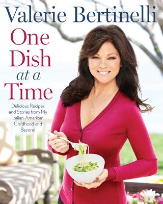 One Dish at a Time: Delicious Recipes and Stories from My Italian-American Childhood and Beyond - Bertinelli, Valerie