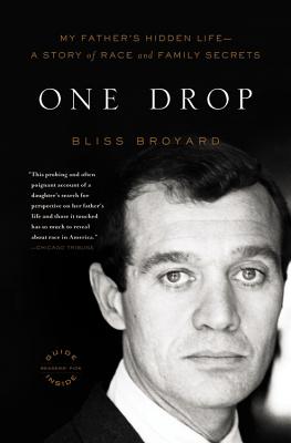 One Drop: My Father's Hidden Life--A Story of Race and Family Secrets - Broyard, Bliss