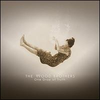 One Drop of Truth - The Wood Brothers