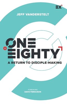 One Eighty: A Return to Disciple-Making - Ferguson, Dave (Foreword by), and Vanderstelt, Jeff