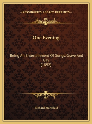 One Evening: Being an Entertainment of Songs, Grave and Gay (1892) - Mansfield, Richard