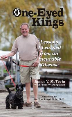 One-Eyed Kings: Lessons I Learned from an Incurable Disease - McTevia, James V, and Ferguson, Tom W