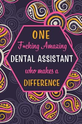 One F*cking Amazing Dental Assistant Who Makes A Difference: Blank Lined Pattern Journal/Notebook as Birthday, Mother's Day, Appreciation and Professional day, Valentine's day, Thanksgiving, Christmas Gifts for Women, Friends, Office Coworkers & F - Treats, Wicked