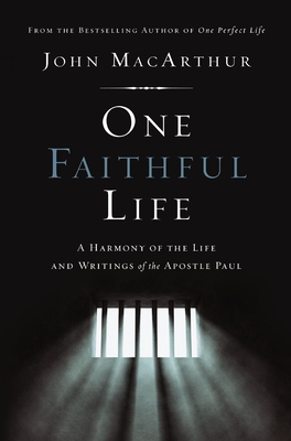 One Faithful Life: A Harmony of the Life and Letters of Paul - MacArthur, John F