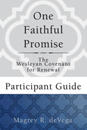 One Faithful Promise: Participant Guide: The Wesleyan Covenant for Renewal