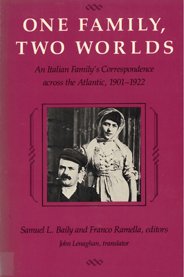 One Family, Two Worlds: An Italian Family's Correspondence Across the Atlantic, 1901-1922 - Baily, Samuel L (Editor)