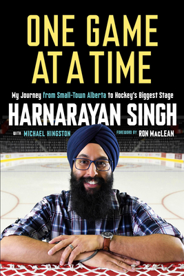 One Game at a Time: My Journey from Small-Town Alberta to Hockey's Biggest Stage - Singh, Harnarayan
