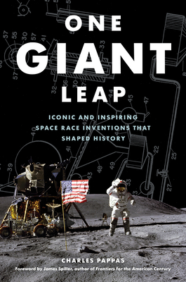 One Giant Leap: Iconic and Inspiring Space Race Inventions That Shaped History - Pappas, Charles, and Spiller, James (Foreword by)