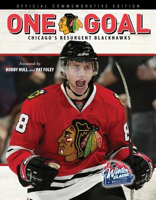 One Goal: Chicago's Resurgent Blackhawks - Blackhawks Publishing, and Hull, Bobby (Foreword by), and Foley, Pat (Foreword by)