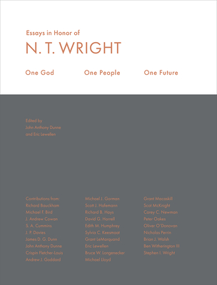 One God, One People, One Future: Essays in Honor of N. T. Wright - Dunne, John Anthony (Editor), and Lewellen, Eric (Editor)