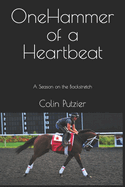 One Hammer Of A Heartbeat: A season on the backstretch