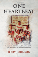 One Heartbeat: The Story of the 1983 University of Texas Baseball Team, and Their Road to the National Championship