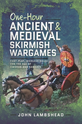 One-hour Ancient and Medieval Skirmish Wargames: Fast-play, Dice-less Rules for the Age of Swords and Sandals - Lambshead, John