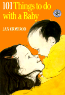 One Hundred and One Things to Do with a Baby - Ormerod, Jan