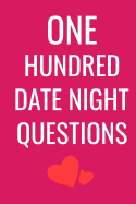 One Hundred Date Night Questions: This is a 6X9 100 page notebook with engaging questions for a fun date night.