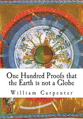 One Hundred Proofs that the Earth is not a Globe - Carpenter, William