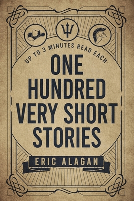 One Hundred Very Short Stories: Up to 3 Minutes Read Each - Alagan, Eric